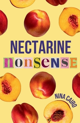 Nectarine Nonsense by Cairo, Nina A.