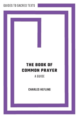 The Book of Common Prayer: A Guide by Hefling, Charles