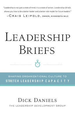 Leadership Briefs: Shaping Organization Culture to Stretch Leadership Capacity by Daniels, Dick