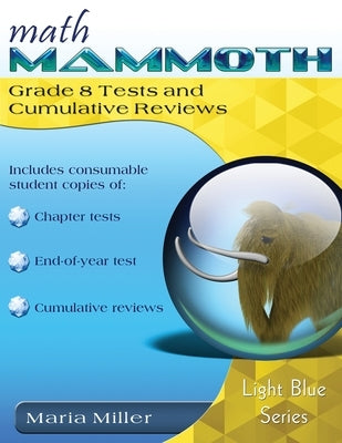 Math Mammoth Grade 8 Tests and Cumulative Reviews by Miller, Maria