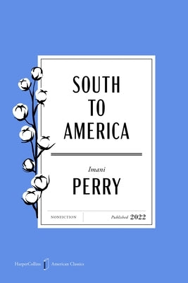 South to America American Classics Edition: A Journey Below the Mason-Dixon to Understand the Soul of a Nation by Perry, Imani