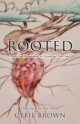 Rooted: Poems and Devotionals to Encourage Your Soul by Brown, Cybil