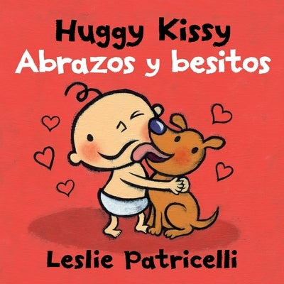 Huggy Kissy/Abrazos Y Besitos: (A Sweet Bilingual Spanish-English Story about the Many Ways Families Show Love for Babies and Toddlers) by Patricelli, Leslie