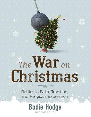 The War on Christmas: Battles in Faith, Tradition, and Religious Expression by Hodge, Bodie