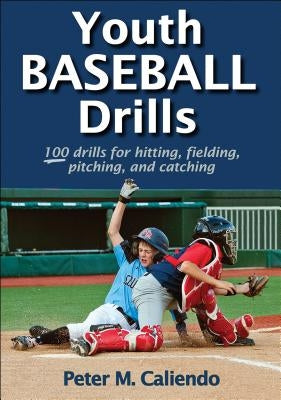 Youth Baseball Drills by Caliendo, Peter