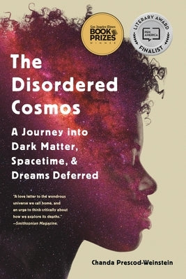 The Disordered Cosmos: A Journey Into Dark Matter, Spacetime, and Dreams Deferred by Prescod-Weinstein, Chanda