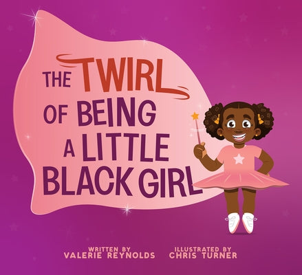 The Twirl of Being a Little Black Girl by Reynolds, Valerie