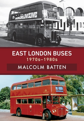 East London Buses: 1970s-1980s by Batten, Malcolm