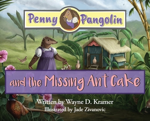 Penny Pangolin and the Missing Ant Cake by Kramer, Wayne D.