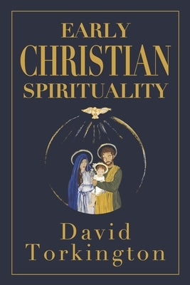 Early Christian Spirituality by Torkington, David