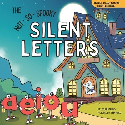 The Not-So-Spooky Silent Letters by Manns, Yvette