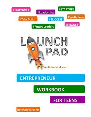 Launch Pad: Entrepreneur Workbook for Teens by Grothe, Mary