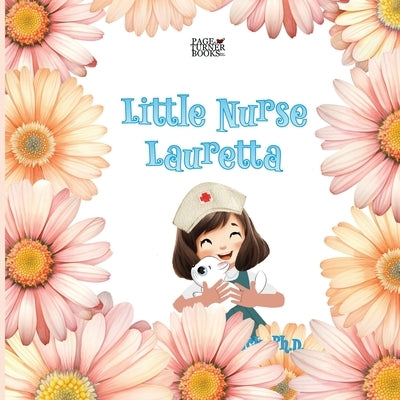 Little Nurse Lauretta by Staback, Leanne E.