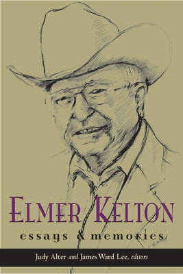 Elmer Kelton: Essays and Memories by Alter, Judy