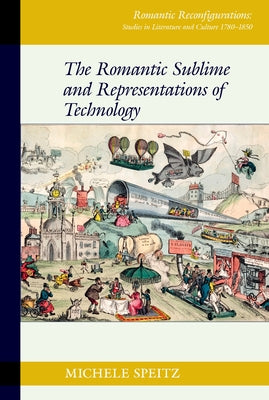 The Romantic Sublime and Representations of Technology by Speitz, Michele