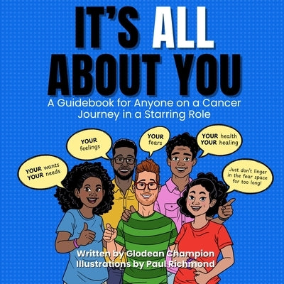 It's ALL About You / It Ain't About You: A Guidebook for Anyone on a Cancer Journey in Starring/Supporting Role by Champion, Glodean