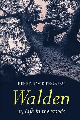 Walden: Or, Life in the Woods by Thoreau, Henry David