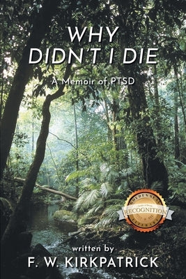 Why Didn't I Die: A Memoir of PTSD by Kirkpatrick, F. W.
