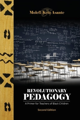 Revolutionary Pedagogy, Second Edition by Asante, Molefi Kete