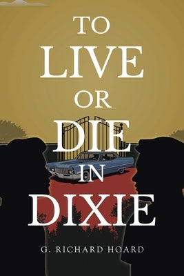 To Live or Die in Dixie by Hoard, G. Richard