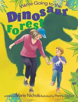 We're Going to the Dinosaur Forest by Nichols, Marie