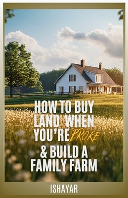 How To Buy Land When You're Broke & Build A Family Farm by Comeback, 40 Acre