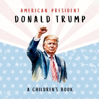 American President Donald Trump-A Children's Book [International Edition]: Believing in Possibility by Freedom, Wilder