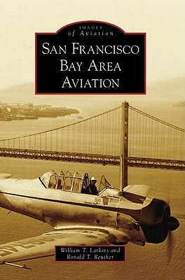 San Francisco Bay Area Aviation by Larkins, William T.