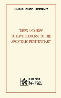 When and how to have recourse to the Apostolic Penitentiary by Commentz, Carlos Encina