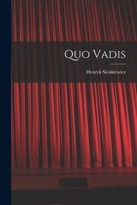 Quo Vadis by Sienkiewicz, Henryk K.