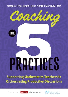 Coaching the 5 Practices: Supporting Mathematics Teachers in Orchestrating Productive Discussions by Smith