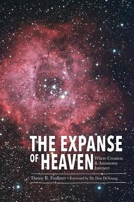 The Expanse of Heaven: Where Creation & Astronomy Intersect by Anderson Jr, Lee