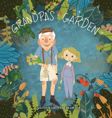 Grandpa's Garden by Kilb, Kim