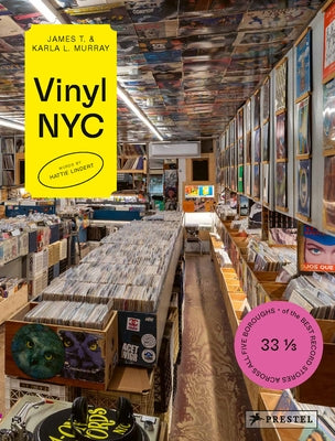 Vinyl NYC: 33 1/3 of the Best Record Stores Across All Five Boroughs by Murray, James And Karla