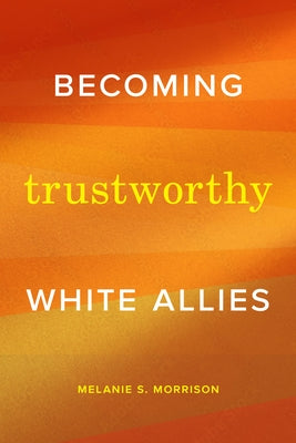 Becoming Trustworthy White Allies by Morrison, Melanie S.