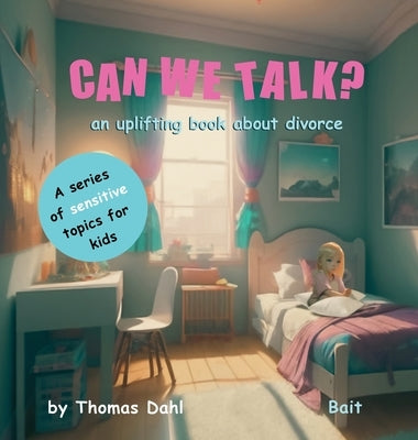 Can We Talk?: An uplifting book about divorce by Dahl, Thomas