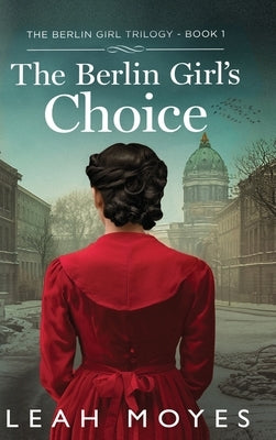 The Berlin Girl's Choice: A Historical Fiction Novel by Moyes, Leah