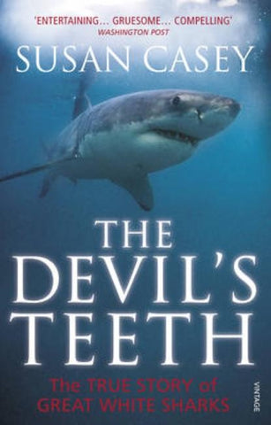 The Devil's Teeth: A True Story of Great White Sharks. by Susan Casey by Casey