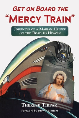 Get on Board the "Mercy Train" by Tirpak, Therese