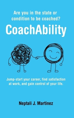 CoachAbility: Are you in the state or condition to be coached? by Martinez, Neptali J.