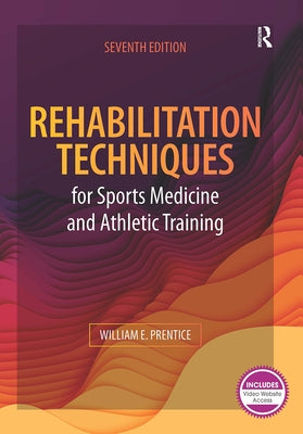 Rehabilitation Techniques for Sports Medicine and Athletic Training by Prentice, William