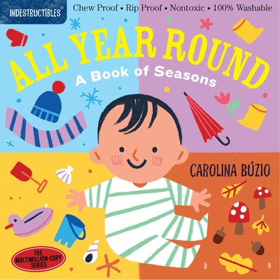 Indestructibles: All Year Round: A Book of Seasons: Chew Proof - Rip Proof - Nontoxic - 100% Washable (Book for Babies, Newborn Books, Safe to Chew) by B&#195;&#186;zio, Carolina