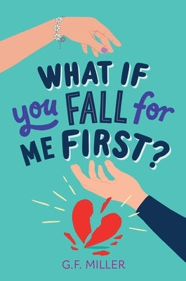 What If You Fall for Me First? by Miller, G. F.