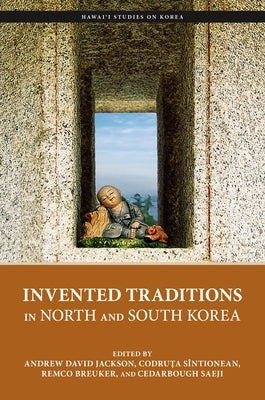 Invented Traditions in North and South Korea by Jackson, Andrew David