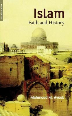 Islam: Faith and History by Ayoub, Mahmoud M.