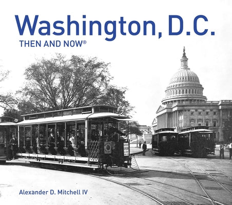 Washington, D.C. Then and Now(r): Compact Edition by D. Mitchell IV, Alexander