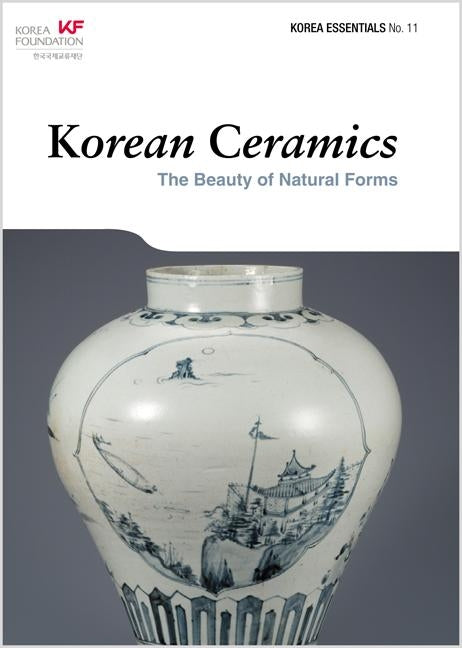 Korean Ceramics: The Beauty of Natural Forms by Koehler, Robert
