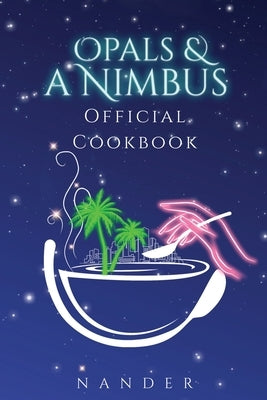 Opals & a Nimbus Official Cookbook by Nander