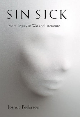 Sin Sick: Moral Injury in War and Literature by Pederson, Joshua