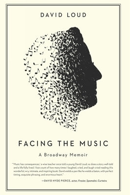 Facing the Music: a Broadway Memoir by Loud, David